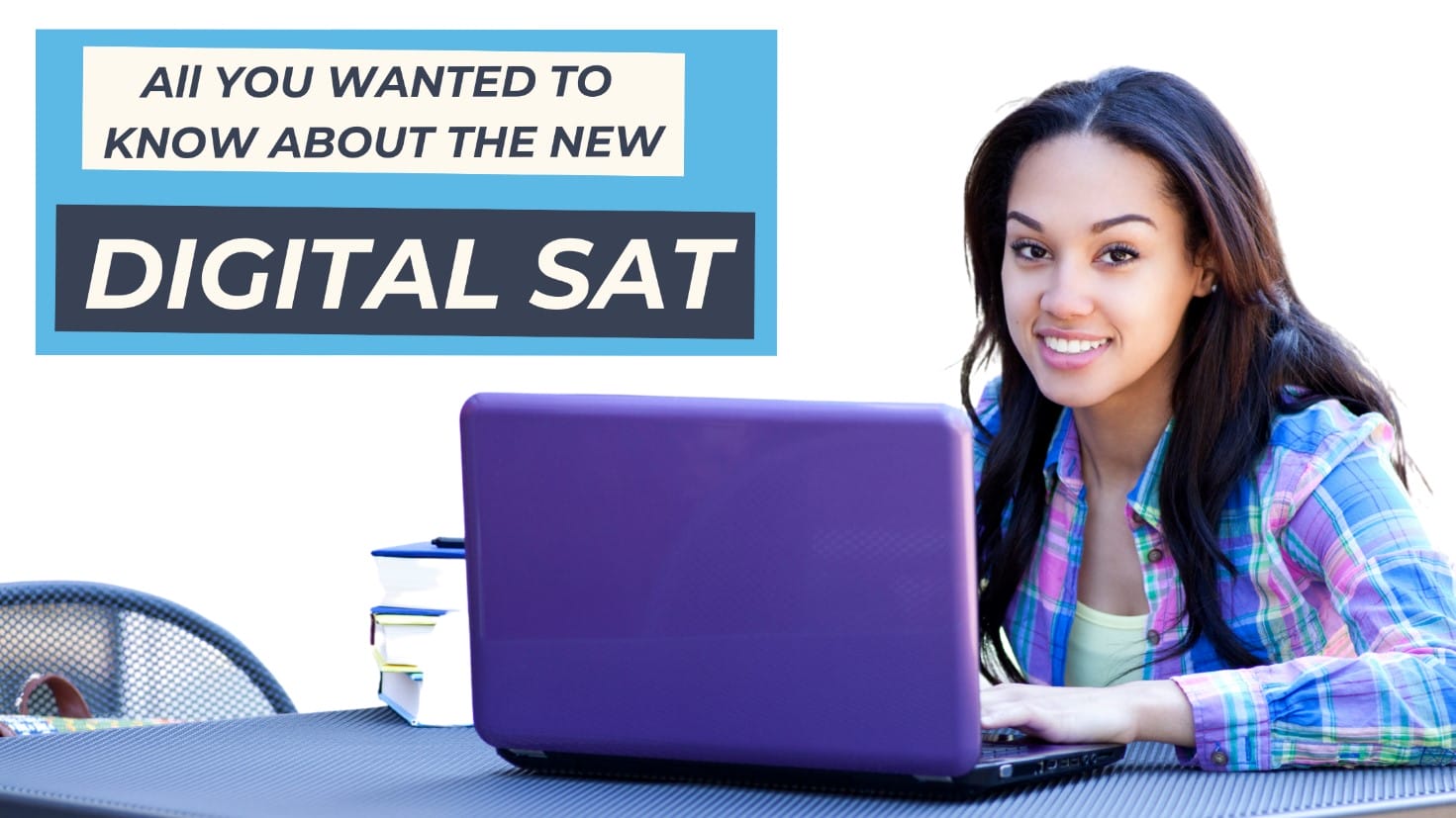 All YOU WANTED TO KNOW ABOUT THE DIGITAL SAT